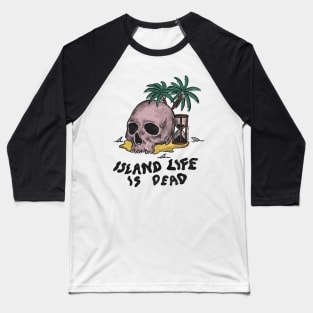 Island Life is Dead Baseball T-Shirt